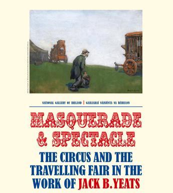 Masquerade and Spectacle: the circus and the travelling fair in the work of Jack B. Yeats. Photo © National Gallery of Ireland
